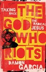 The God Who Riots - Damon Garcia - 9781506480374