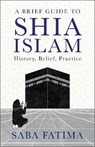 A Brief Guide to Shia Islam - FATIMA,  Saba - 9781506481814