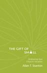 The Gift of Small - Allen T. Stanton - 9781506481937