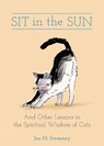 Sit in the Sun: And Other Lessons in the Spiritual Wisdom of Cats - Jon M. Sweeney - 9781506482279