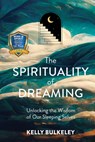 The Spirituality of Dreaming - Kelly Bulkeley - 9781506483146