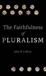 The Faithfulness of Pluralism - JOHN B.,  Jr. Cobb - 9781506488547