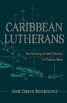 Caribbean Lutherans - Jose David Rodriguez - 9781506496184