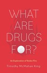 What Are Drugs For? - Timothy McMahan King - 9781506497181