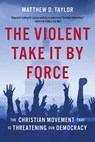 The Violent Take It by Force - Matthew D. Taylor - 9781506497785