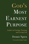God's Most Earnest Purpose - Dennis Ngien - 9781506498171