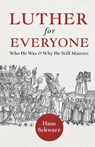 Luther for Everyone - Hans Schwarz - 9781506498300