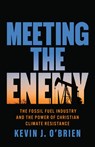 Meeting the Enemy: The Fossil Fuel Industry and the Power of Christian Climate Resistance - Kevin J. O'Brien - 9781506499338