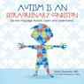 Autism is an Extraordinary Condition - Elena Quevedo MD ; Stephanie St. Marie - 9781506551616