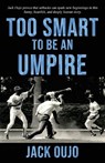 Too Smart to be an Umpire - Jack Oujo - 9781506915326