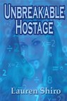 Unbreakable Hostage - Lauren Shiro - 9781507010877