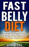 Fast Belly Diet: Fast Weight Loss Program and Tips for Women to Reduce Belly Fat and Have Proper Belly Fat Diet - Diana Lee - 9781507016510