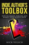 Indie Author's Toolbox: How to Create, Publish, and Market Your Kindle Book - Nick Vulich - 9781507017531