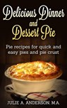 Delicious Dinner and Dessert Pie - Julie A. Anderson - 9781507040287
