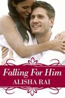 Falling For Him - alisha rai - 9781507048535