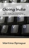 Going Indie: 25 Things You Should Know Before Self-Publishing Your Book - Martina Sprague - 9781507052099