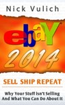 eBay 2014: Why You're Not Selling Anything on eBay, and What You Can Do About It - Nick Vulich - 9781507064788