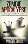 Zombie Apocalypse: The Prepper's Guide to Pandemic Outbreak, Quarantine, and Zombie Fallout - Macenzie Guiver - 9781507087824