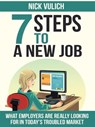 7 Steps To A New Job: What Employers Are Really Looking For In Today's Troubled Economy - Nick Vulich - 9781507090060