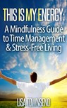 This Is My Energy: Your Mindfulness Guide to Time Management & Stress-Free Living - Lisa Townsend - 9781507093474