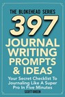 397 Journal Writing Prompts & Ideas : Your Secret Checklist To Journaling Like A Super Pro In Five Minute - Scott Green - 9781507099148