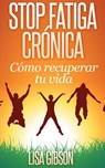 Stop Fatiga Crónica: Cómo Recuperar Tu Vida - Lisa Gibson - 9781507105689