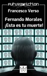 Fernando Morales: ¡esta es tu muerte! - Francesco Verso - 9781507114490