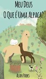 Meu Deus, O Que é Uma Alpaca? - Alan Parks - 9781507121030