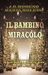Il bambino miracolo - JOSE RAMON MORENO BERMEJO ; MARIA MOLEDO - 9781507121436