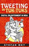 Tweeting in Tuk-Tuks: Digital Enlightenment in India - Stefan Mey - 9781507121702