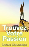 Trouvez Votre Passion - Sarah Goldberg - 9781507126585