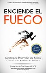 Enciende el Fuego: Secretos para Desarrollar una Exitosa Carrera como Entrenador Personal - Jonathan Goodman - 9781507134207