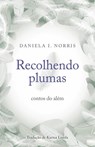 Recolhendo plumas: contos do além - Daniela I. Norris - 9781507136942