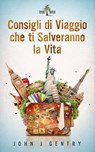 Consigli Di Viaggio Che Ti Salveranno La Vita - John J Gentry - 9781507140451