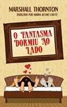 O Fantasma Dormiu Ao Lado - Marshall Thornton - 9781507142608