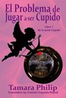 El Problema de Jugar a ser Cupido. - Tamara Philip - 9781507144084