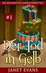 Der Tod in Gelb (Die Hochzeitsplanerin ermittelt # 1) - Janet Evans - 9781507152119