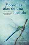 Sobre las alas de una libélula, el viaje de una escéptica hacia la mediumnidad - Daniela I. Norris - 9781507152607