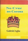 No Cruz, No Corona - Gabriel Agbo - 9781507154717