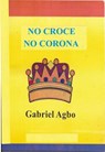 No Croce No Corona - Gabriel Agbo - 9781507155882