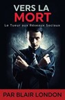 Vers la mort - Le Tueur aux réseaux sociaux - Blair London - 9781507161043
