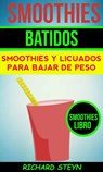 Smoothies: Batidos: Smoothies y Licuados para Bajar de Peso (Smoothies Libro) - Richard Steyn - 9781507166208