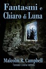 Fantasmi e Chiaro di Luna - Malcolm R. Campbell - 9781507168585