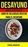 Desayuno: Breakfast: Libro de deliciosas recetas para el desayuno - Tara Adams - 9781507171455