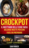 Crockpot: Il ricettario delle cene facili: Deliziose ricette per cene facili da preparare (Dump Dinners) - Sam Parker - 9781507174494