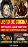 Libro De Cocina: Recetario de cocina topadentro: Almuerzos deliciosos al instante (Slow Cooker Dump Dinners: Olla de Barro) - Sam Parker - 9781507175255
