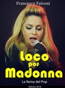 Loco por Madonna. La Reina del Pop - Francesco Falconi - 9781507177952