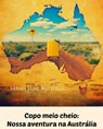 Copo meio cheio: Nossa aventura na Austrália - Sarah Jane Butfield - 9781507179123