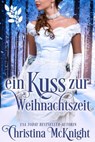 Ein Kuss zur Weihnachtszeit - Christina McKnight - 9781507182109