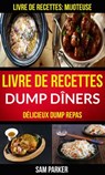 Livre de recettes Dump Dîners : Délicieux Dump repas (Livre de recettes: Mijoteuse) - Sam Parker - 9781507185353